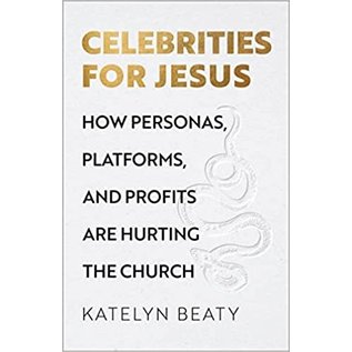 Celebrities for Jesus: How Personas, Platforms, and Profits are Hurting the Church (Katelyn Beaty), Hardcover