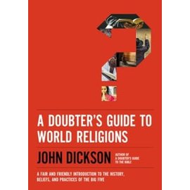A Doubter's Guide to World Religions: A Fair and Friendly Introduction to the History, Beliefs, and Practices of the Big Five (John Dickson), Paperback
