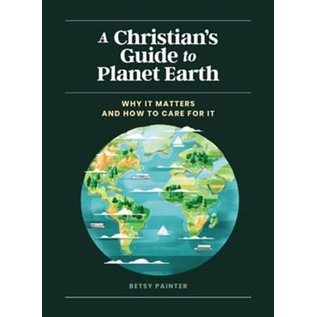 A Christian's Guide to Planet Earth: Why It Matters and How to Care for It (Betsy Painter), Hardcover