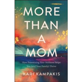 More Than a Mom: How Prioritizing Your Wellness Helps You (and Your Family) Thrive (Kari Kampakis), Paperback