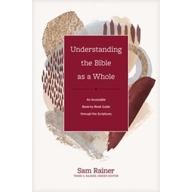 Understanding the Bible as a Whole: An Accessible Book-by-Book Guide through the Scriptures (Sam Rainer), Hardcover