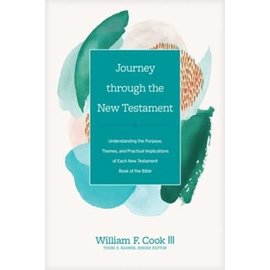 Journey through the New Testament: Understanding the Purpose, Themes, and Practical Implications of Each New Testament Book of the Bible (William F. Cook III), Hardcover