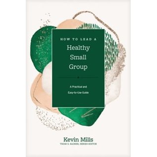 How to Lead a Healthy Small Group: A Practical and Easy-to-Use Guide (Kevin Mills), Hardcover