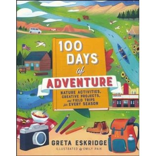 100 Days of Adventure: Nature Activities, Creative Projects, and Field Trips for Every Season (Greta Eskridge), Paperback