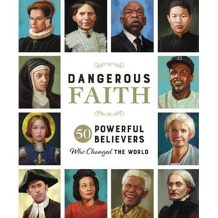 Dangerous Faith: 50 Powerful Believers Who Changed the World