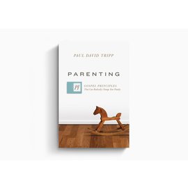 Parenting: 14 Gospel Principles That Can Radically Change Your Family (Paul David Tripp), Hardcover