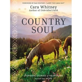 Country Soul: Inspiring Stories of Heartache Turned into Hope (Cara Whitney), Hardcover
