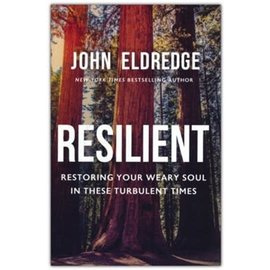 Resilient: Restoring Your Weary Soul in These Turbulent Times (John Eldredge), Hardcover