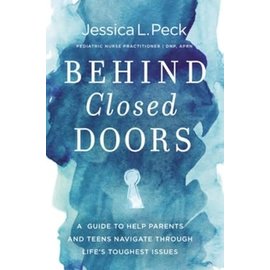 Behind Closed Doors: A Guide to Help Parents and Teens Navigate Through Life's Toughest Issues (Jessica Peck), Paperback
