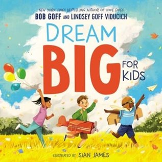 Dream Big for Kids (Bob Goff & Lindsey Goff Viducich), Hardcover