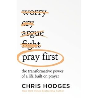 Pray First: The Transformative Power of a Life Built on Prayer (Chris Hodges), Paperback