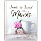 Jesus te Llama Para Mamas (Jesus Calling for Moms) (Sarah Young), Hardcover