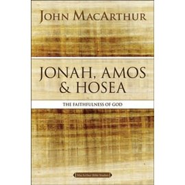 Jonah, Amos, and Hosea: The Faithfulness of God (John MacArthur), Paperback