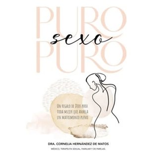 COMING SEPTEMBER 2022 Puro Sexo Puro: Un Regalo de Dios Para Toda Mujer Que Anhela un Matrimonio Pleno (Cornelia Hernández), Paperback