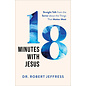 COMING FALL 2022 18 Minutes with Jesus: Straight Talk from the Savior about the Things That Matter Most (Dr. Robert Jeffress), Hardcover