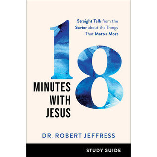 COMING FALL 2022 18 Minutes with Jesus Study Guide: Straight Talk from the Savior about the Things That Matter Most (Dr. Robert Jeffress), Paperback