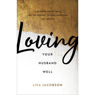 Loving Your Husband Well: A 52-Week Devotional for the Deeper, Richer Marriage You Desire (Lisa Jacobson), Paperback