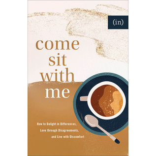 Come Sit with Me: How to Delight in Differences, Love through Disagreements, and Live with Discomfort ((in)courage), Paperback