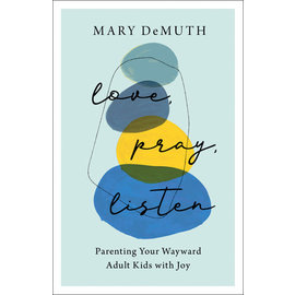 Love, Pray, Listen: Parenting Your Wayward Adult Kids with Joy (Mary DeMuth), Paperback