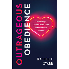 Outrageous Obedience: Answering God’s Call to Shine in the Darkest Places (Rachelle Starr), Paperback