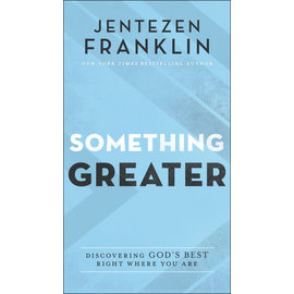 Something Greater: Discovering God's Best Right Where You Are (Jentezen Franklin), Paperback