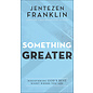 Something Greater: Discovering God's Best Right Where You Are (Jentezen Franklin), Paperback