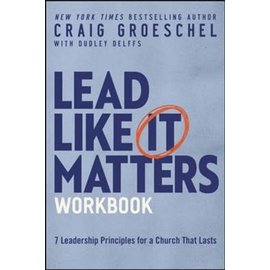 Lead Like It Matters Workbook: Seven Leadership Principles for a Church That Lasts (Craig Groeschel), Paperback