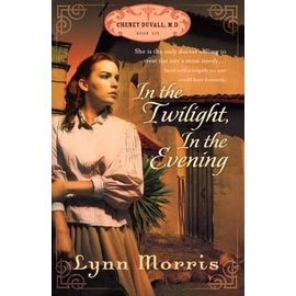 Cheney Duvall M.D. #6: In the Twilight, in the Evening (Lynn Morris), Paperback