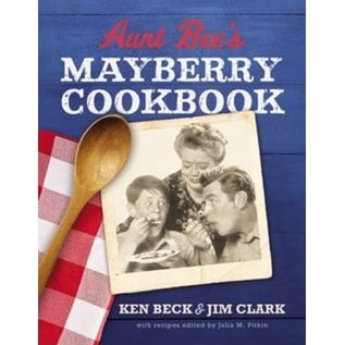 Aunt Bee's Mayberry Cookbook: Recipes and Memories from America's Friendliest Town (Ken Beck & Jim Clark), Hardcover