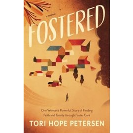 Fostered: One Woman's Powerful Story of Finding Faith and Family through Foster Care (Tori Hope Peterson), Paperback