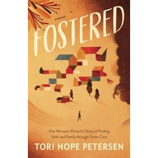 Fostered: One Woman's Powerful Story of Finding Faith and Family through Foster Care (Tori Hope Peterson), Paperback