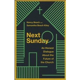 Next Sunday An Honest Dialogue About the Future of the Church (Nancy Beach, Samantha Beach Kiley)