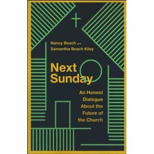 Next Sunday An Honest Dialogue About the Future of the Church (Nancy Beach, Samantha Beach Kiley)