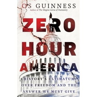 Zero Hour America: History's Ultimatum over Freedom and the Answer We Must Give (Os Guinness), Hardcover