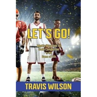Let's Go! Weekly Devotions for Godly Competition in the Game of Life (Travis Wilson), Paperback