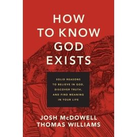 How to Know God Exists: Solid Reasons to Believe in God, Discover Truth, and Find Meaning in Your Life (Josh D. McDowell & Thomas Williams), Paperback