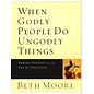 When Godly People Do Ungodly Things: Arming Yourself in the Age of Seduction (Beth Moore), Paperback