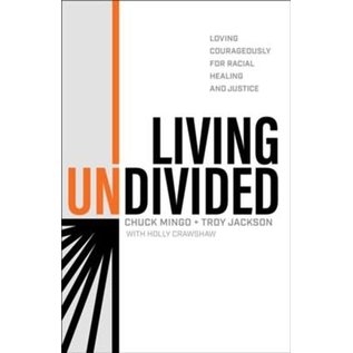 Living Undivided: Loving Courageously for Racial Healing and Justice (Chuck Mingo & Troy Jackson), Hardcover