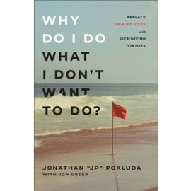 Why Do I Do What I Don't Want to Do?: Replace Deadly Vices with Life-Giving Virtues (Jonathan "JP" Pokluda), Paperback