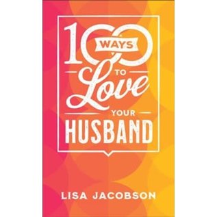 100 Ways to Love Your Husband: The Simple, Powerful Path to a Loving Marriage (Lisa Jacobson), Paperback
