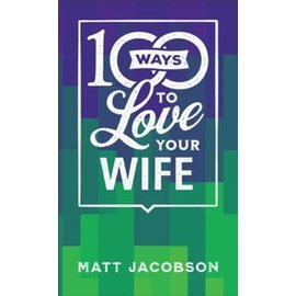 100 Ways to Love Your Wife: The Simple, Powerful Path to a Loving Marriage (Matt Jacobson), Paperback