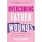 Overcoming Father Wounds: Exchanging Your Pain for God's Perfect Love (Kia Stephens), Paperback