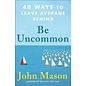 Be Uncommon: 40 Ways to Leave Average Behind (John Mason), Paperback