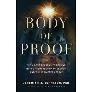 COMING SPRING 2023 Body of Proof: The 7 Best Reasons to Believe in the Resurrection of Jesus-and Why It Matters Today (Jeremiah J. Johnston), Paperback