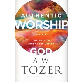 Authentic Worship: The Path to Greater Unity with God (A. W. Tozer), Paperback