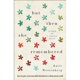 But Then She Remembered: How to Give God Your Full Attention in a Distracted World (Katie Westernberg), Paperback