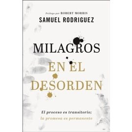 Milagros en el Desorden (Your Mess, God's Miracle) (Samuel Rodriguez), Paperback
