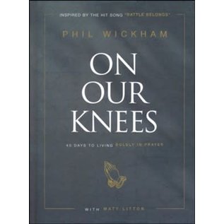 On Our Knees: 40 Days to Living Boldly in Prayer (Phil Wickham), Hardcover