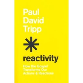 Reactivity: How the Gospel Transforms Our Actions and Reactions (Paul David Tripp), Hardcover