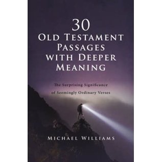 30 Old Testament Passages with Deeper Meaning: The Surprising Significance of Seemingly Ordinary Verses (Michael Williams), Paperback